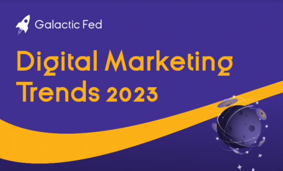 GALACTIC FED’s Digital Marketing Trends 2023 