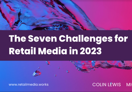 Colin Lewis’ What are the Challenges for Retail Media in 2023? 