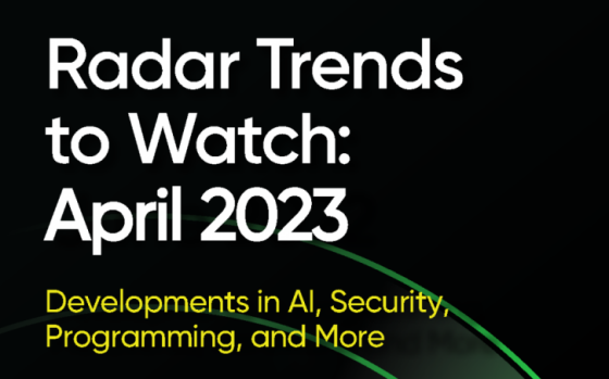 O'Reilly - Radar Trends to Watch, April 2023 