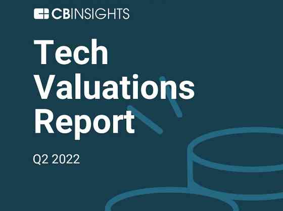 CBInsights - Tech Valuations Report 