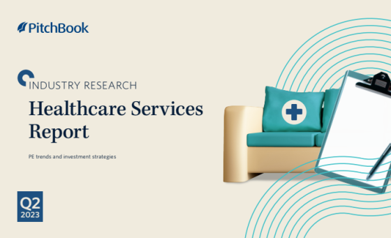 Pitchbook - Healthcare Services Report, 2Q 2023 