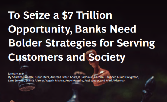 BCG – To Seize a $7 Trillion Opportunity, Banks Need Bolder Strategies for Serving Customers and Society 