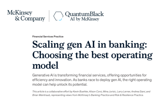 McKinsey – Scaling gen AI in banking: Choosing the best operating model 