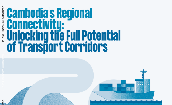 The World Bank – Cambodia’s Regional Connectivity: Unlocking the Full 