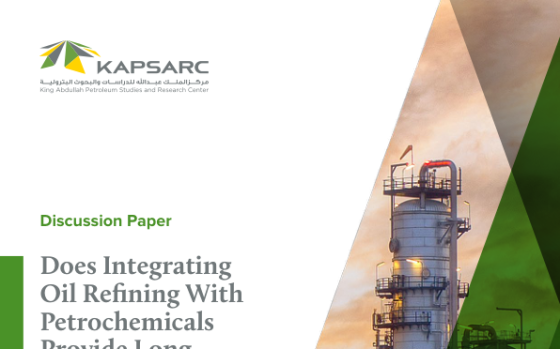 KAPSARC – Does Integrating Oil Refining With Petrochemicals Provide Long-Term Benefits for Saudi Arabia? 