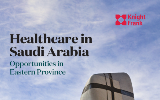 Knight Frank – Healthcare in Saudi Arabia: Opportunities in Eastern Province 