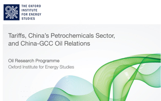Oxford Institute for Energy Studies – Tariffs, China’s Petrochemicals Sector, and China-GCC Oil Relations 