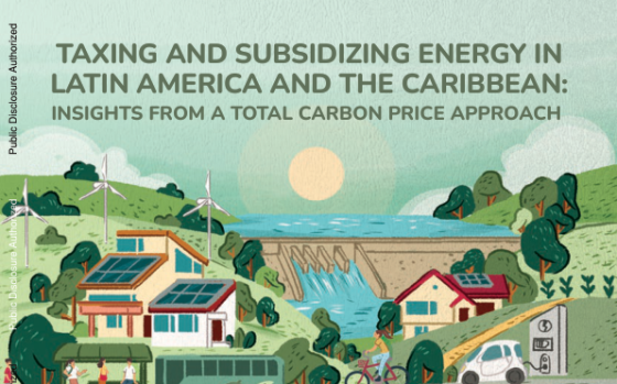 World Bank – Taxing and Subsidizing Energy in Latin America and the Caribbean: Insights from a Total Carbon Price Approach 