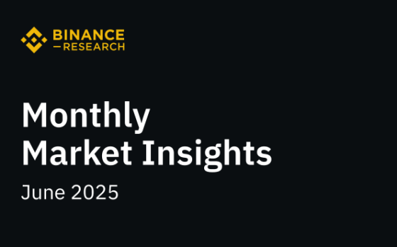 Binance Research – Monthly Market Insights, Jun 2025 