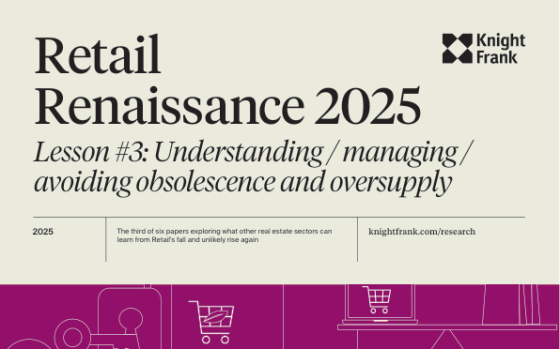Knight Frank – Retail Renaissance 2025: Understanding / Managing / Avoiding Obsolescence and Oversupply 