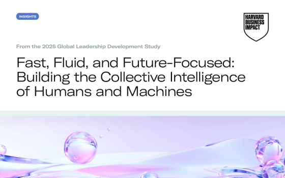 Harvard Business Impact – Fast, Fluid, and Future-Focused: Building the Collective Intelligence of Humans and Machines, 2025 