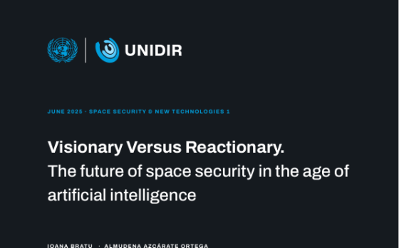 UNIDIR – Visionary Versus Reactionary: The Future of Space Security in the Age of Artificial Intelligence 