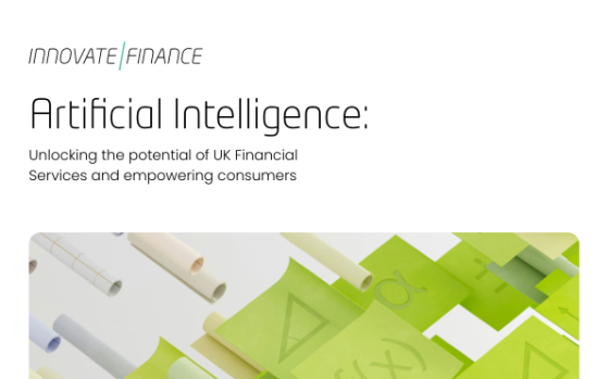 Innovate Finance – Artificial Intelligence: Unlocking the Potential of UK Financial Services and Empowering Consumers 