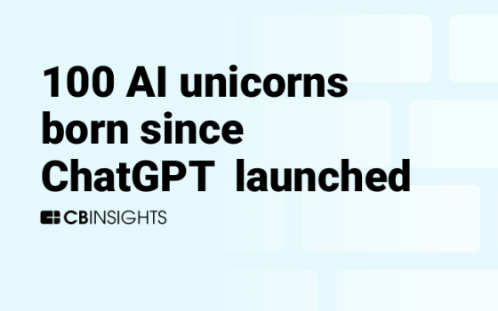 CB Insights – 100 AI Unicorns Born Since ChatGPT Launched 