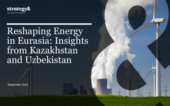 PwC – Reshaping Energy in Eurasia: Insights from Kazakhstan and Uzbekistan 