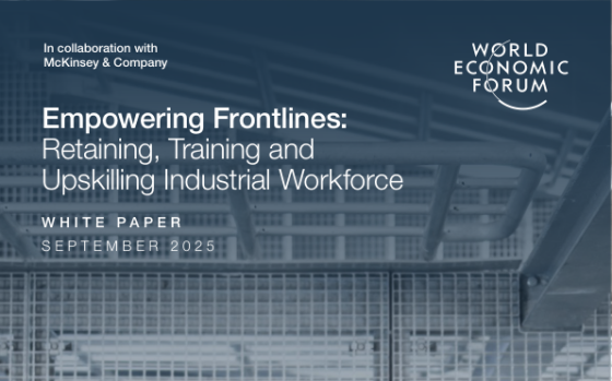World Economic Forum – Empowering Frontlines: Retaining, Training and Upskilling Industrial Workforce 