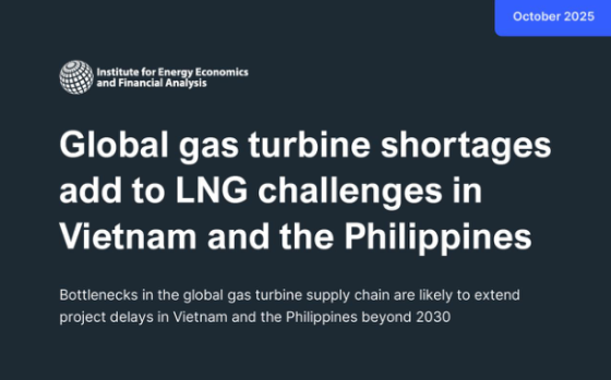 IEEFA – Global Gas Turbine Shortages Add to LNG Challenges in Vietnam and the Philippines, Oct 2025 