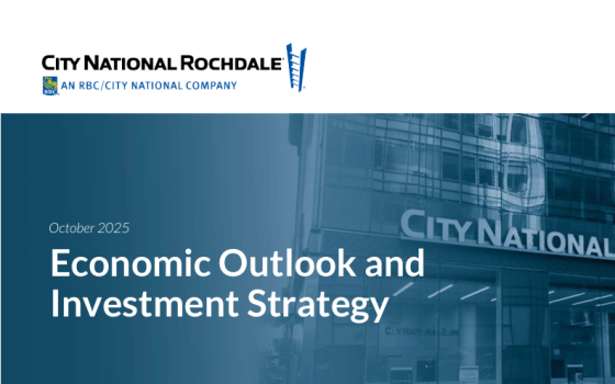 City National Rochdale – Economic Outlook and Investment Strategy 