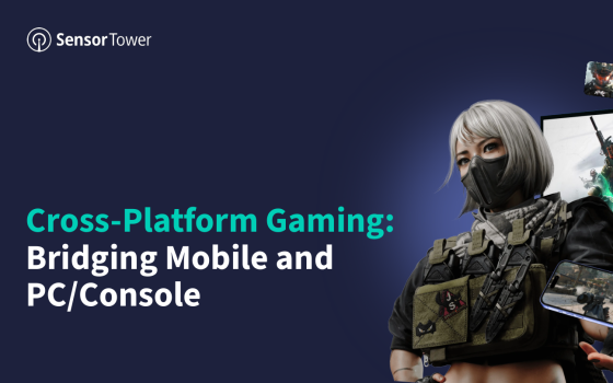 Sensor Tower – Cross-Platform Gaming: Bridging Mobile and PC/Console 