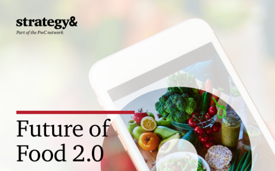 Strategy& – Future of Food 2.0: Capturing Growth in a Transforming Global Food Ecosystem 