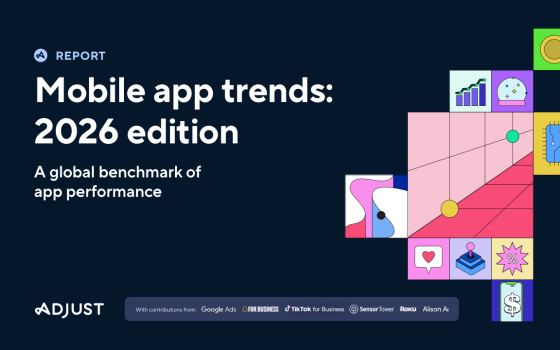 Adjust – Mobile App Trends: 2026 Edition 