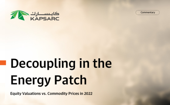 KAPSARC – Decoupling in the Energy Patch: Equity Valuations vs. Commodity Prices in 2022, Mar 2026 