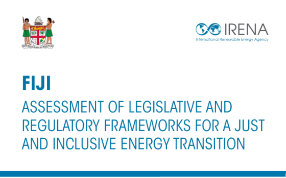 IRENA – Fiji: Assessment of Legislative and Regulatory Frameworks for a Just and Inclusive Energy Transition 