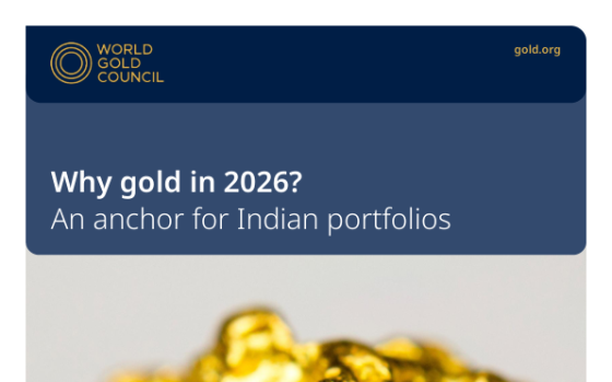 World Gold Council – Why Gold in 2026? An Anchor for Indian Portfolios 