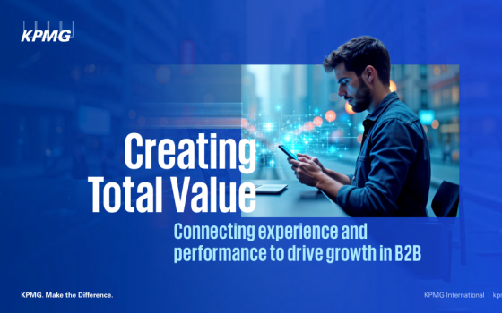KPMG – Creating Total Value: Connecting Experience and Performance to Drive Growth in B2B 