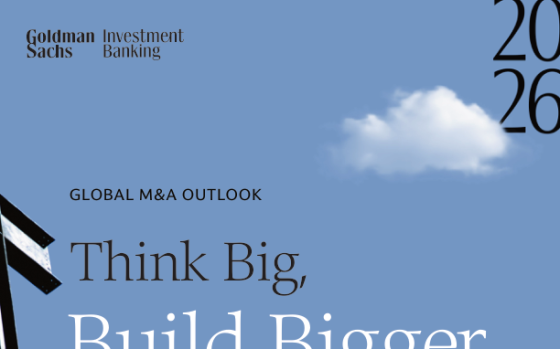 Goldman Sachs – Global M&A Outlook: Think Big, Build Bigger, 2026 