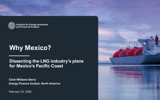 IEEFA – Why Mexico? Dissecting the LNG Industry’s Plans for Mexico’s Pacific Coast 