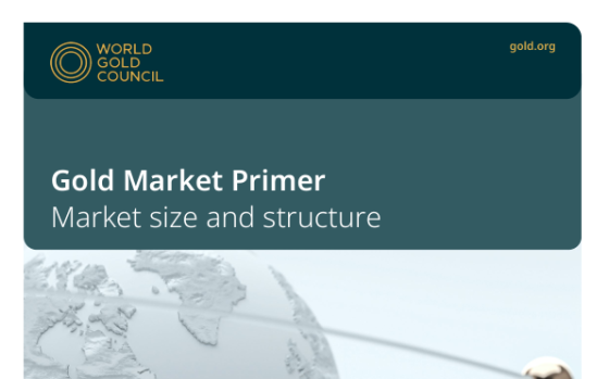 World Gold Council – Gold Market Primer | Market Size and Structure 