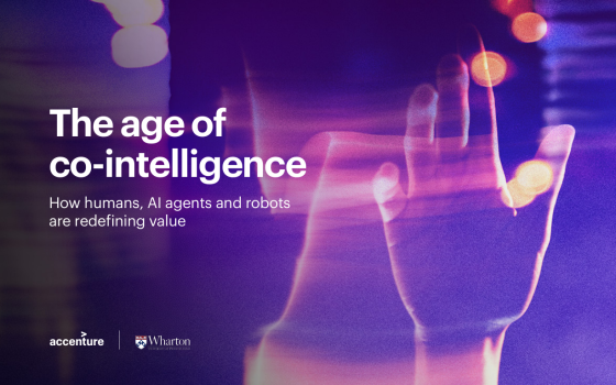 Accenture – The Age of Co-Intelligence: How Humans, AI Agents and Robots Are Redefining Value 