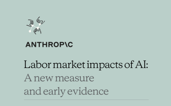 Anthropic – Labor Market Impacts of AI: A New Measure and Early Evidence 