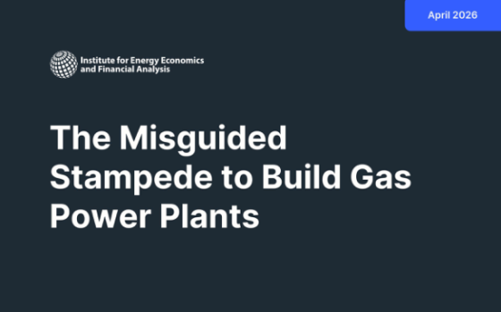 IEEFA – The Misguided Stampede to Build Gas Power Plants, Apr 2026 