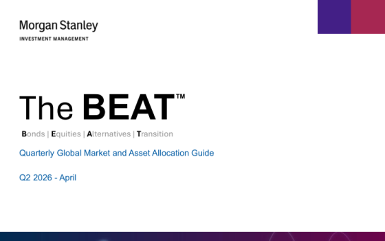 Morgan Stanley – Quarterly Global Market and Asset Allocation Guide — The BEAT 
